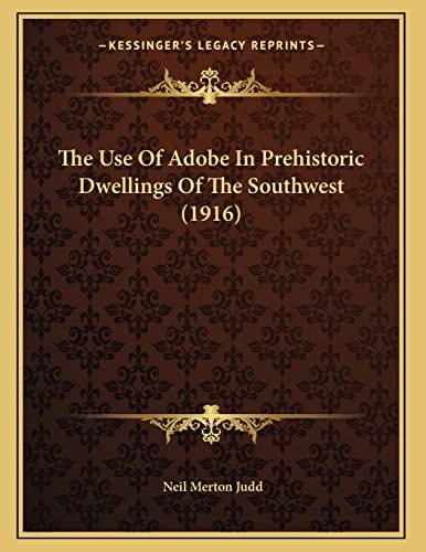 The Use Of Adobe In Prehistoric Dwellings Of The Southwest (1916)