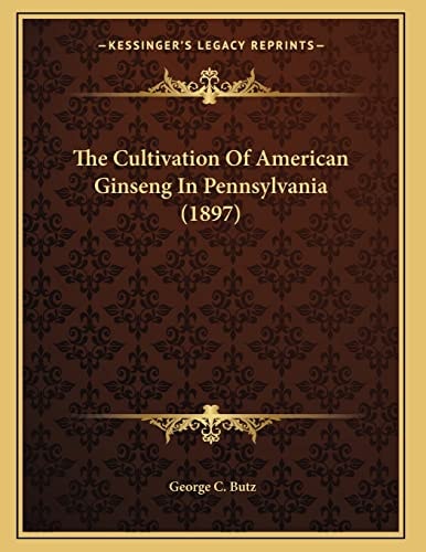 The Cultivation Of American Ginseng In Pennsylvania (1897)
