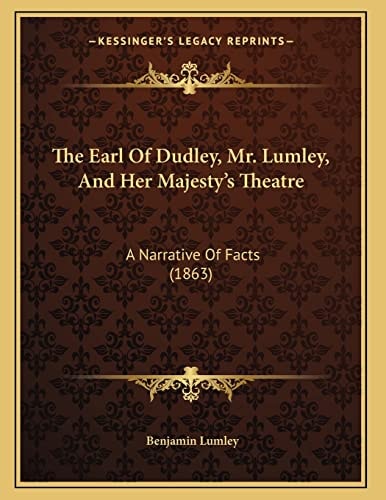 The Earl Of Dudley, Mr. Lumley, And Her Majesty's Theatre: A Narrative Of Facts (1863)