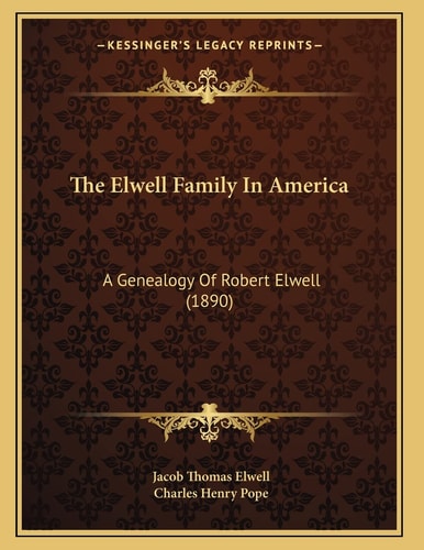 The Elwell Family In America: A Genealogy Of Robert Elwell (1890)