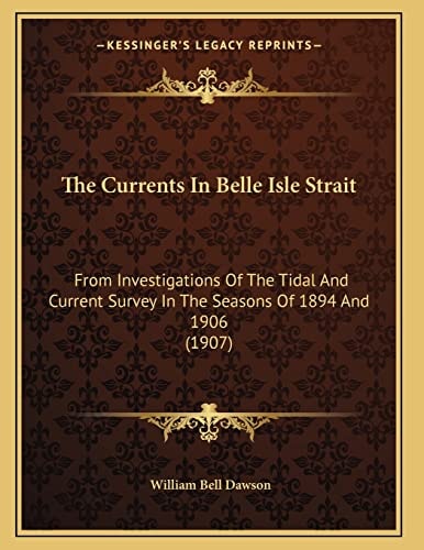 The Currents In Belle Isle Strait: From Investigations Of The Tidal And Current Survey In The Seasons Of 1894 And 1906 (1907)