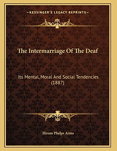 The Intermarriage Of The Deaf: Its Mental, Moral And Social Tendencies (1887)