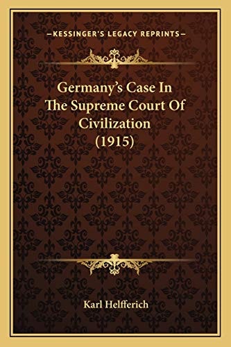 Germany's Case In The Supreme Court Of Civilization (1915)