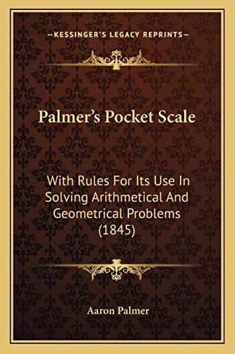 Palmer's Pocket Scale: With Rules For Its Use In Solving Arithmetical And Geometrical Problems (1845)