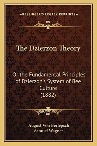 The Dzierzon Theory: Or the Fundamental Principles of Dzierzon's System of Bee Culture (1882)