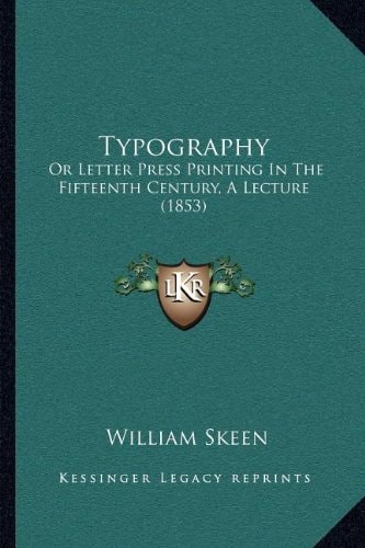 Typography: Or Letter Press Printing In The Fifteenth Century, A Lecture (1853)