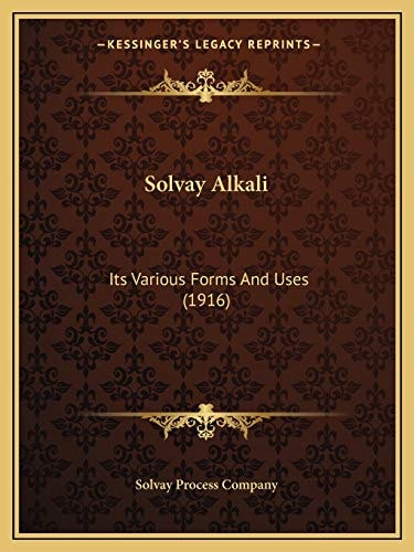 Solvay Alkali: Its Various Forms And Uses (1916)