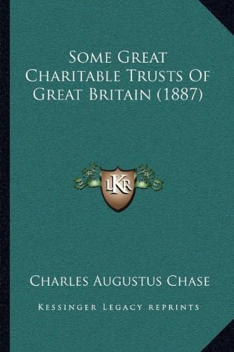Some Great Charitable Trusts Of Great Britain (1887)
