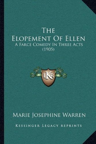 The Elopement Of Ellen: A Farce Comedy In Three Acts (1905)