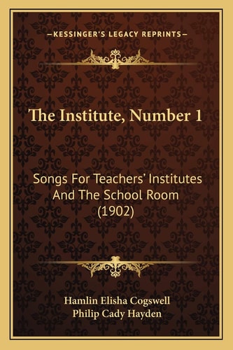 The Institute, Number 1: Songs For Teachers' Institutes And The School Room (1902)