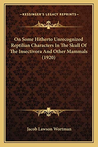 On Some Hitherto Unrecognized Reptilian Characters In The Skull Of The Insectivora And Other Mammals (1920)