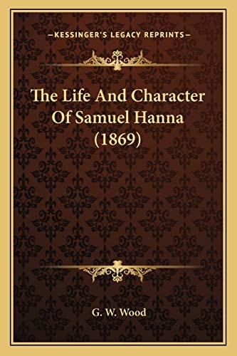 The Life And Character Of Samuel Hanna (1869)