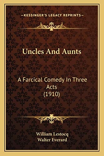 Uncles And Aunts: A Farcical Comedy In Three Acts (1910)