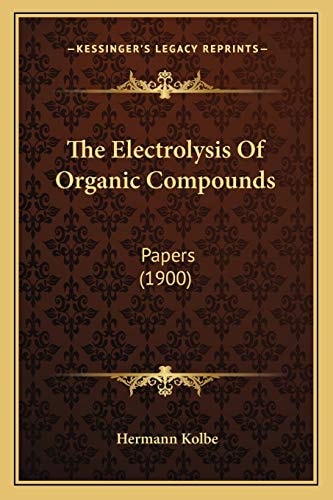 The Electrolysis Of Organic Compounds: Papers (1900)