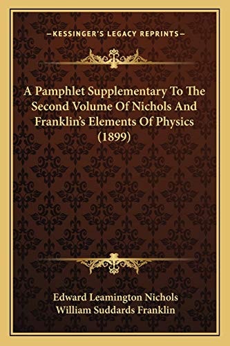 A Pamphlet Supplementary To The Second Volume Of Nichols And Franklin's Elements Of Physics (1899)