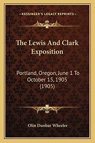 The Lewis And Clark Exposition: Portland, Oregon, June 1 To October 15, 1905 (1905)
