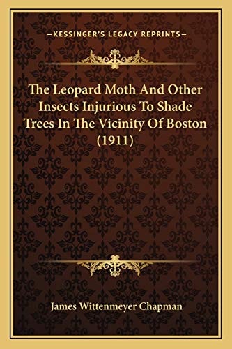 The Leopard Moth And Other Insects Injurious To Shade Trees In The Vicinity Of Boston (1911)
