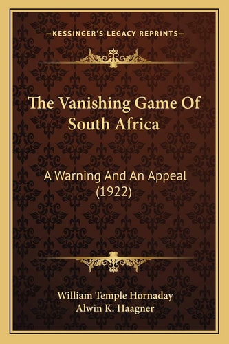 The Vanishing Game Of South Africa: A Warning And An Appeal (1922)
