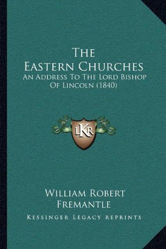 The Eastern Churches: An Address To The Lord Bishop Of Lincoln (1840)