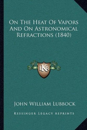 On The Heat Of Vapors And On Astronomical Refractions (1840)