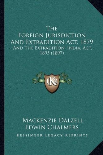 The Foreign Jurisdiction And Extradition Act, 1879: And The Extradition, India, Act, 1895 (1897)