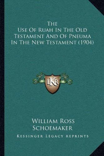 The Use Of Ruah In The Old Testament And Of Pneuma In The New Testament (1904)