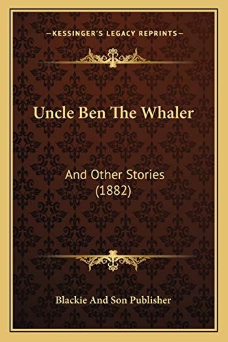 Uncle Ben The Whaler: And Other Stories (1882)
