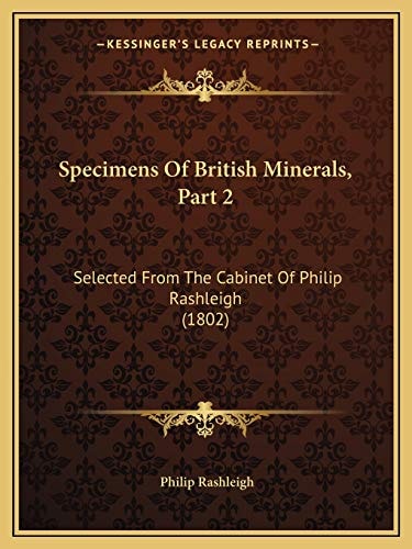 Specimens Of British Minerals, Part 2: Selected From The Cabinet Of Philip Rashleigh (1802)