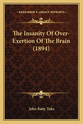 The Insanity Of Over-Exertion Of The Brain (1894)