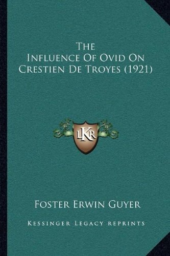The Influence Of Ovid On Crestien De Troyes (1921)