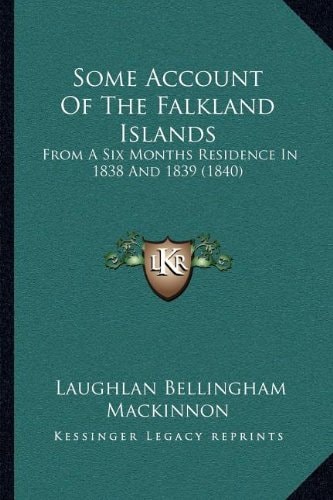 Some Account Of The Falkland Islands: From A Six Months Residence In 1838 And 1839 (1840)
