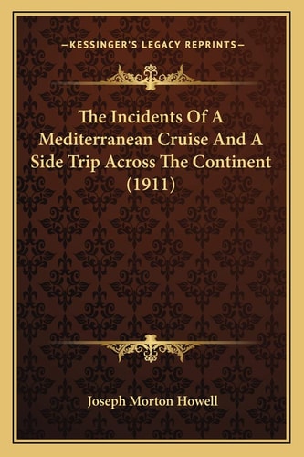 The Incidents Of A Mediterranean Cruise And A Side Trip Across The Continent (1911)