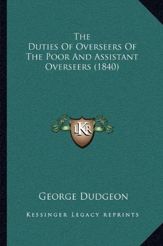 The Duties Of Overseers Of The Poor And Assistant Overseers (1840)