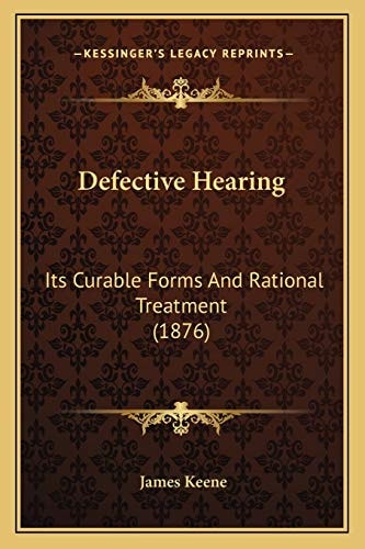 Defective Hearing: Its Curable Forms And Rational Treatment (1876)