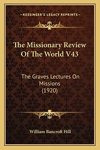 The Missionary Review Of The World V43: The Graves Lectures On Missions (1920)