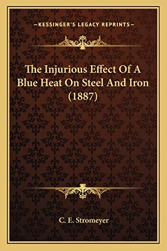 The Injurious Effect Of A Blue Heat On Steel And Iron (1887)