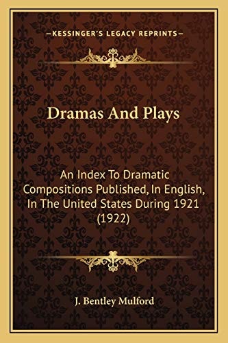 Dramas And Plays: An Index To Dramatic Compositions Published, In English, In The United States During 1921 (1922)