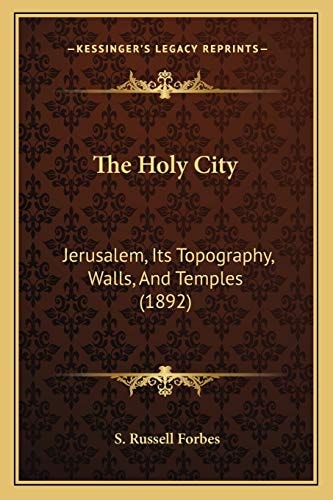 The Holy City: Jerusalem, Its Topography, Walls, And Temples (1892)
