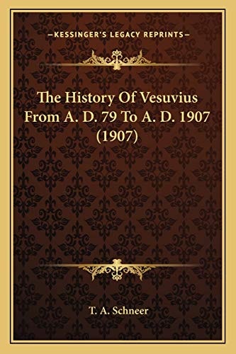 The History Of Vesuvius From A. D. 79 To A. D. 1907 (1907)