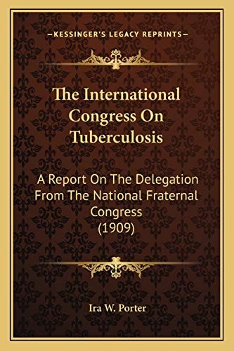 The International Congress On Tuberculosis: A Report On The Delegation From The National Fraternal Congress (1909)