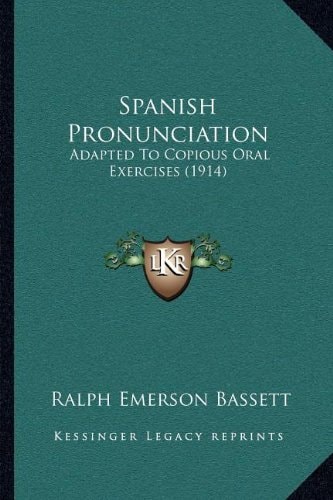Spanish Pronunciation: Adapted To Copious Oral Exercises (1914)