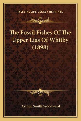 The Fossil Fishes Of The Upper Lias Of Whitby (1898)