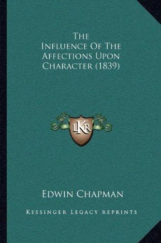 The Influence Of The Affections Upon Character (1839)
