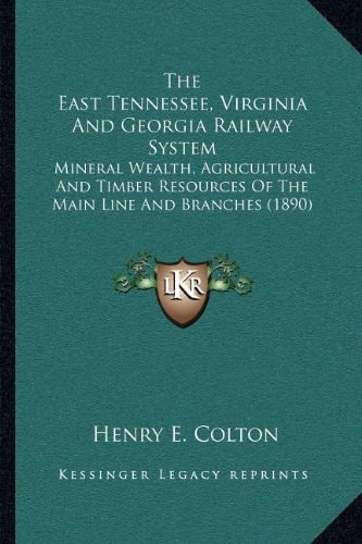 The East Tennessee, Virginia And Georgia Railway System: Mineral Wealth, Agricultural And Timber Resources Of The Main Line And Branches (1890)