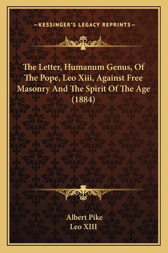 The Letter, Humanum Genus, Of The Pope, Leo Xiii, Against Free Masonry And The Spirit Of The Age (1884)