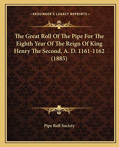The Great Roll Of The Pipe For The Eighth Year Of The Reign Of King Henry The Second, A. D. 1161-1162 (1885)