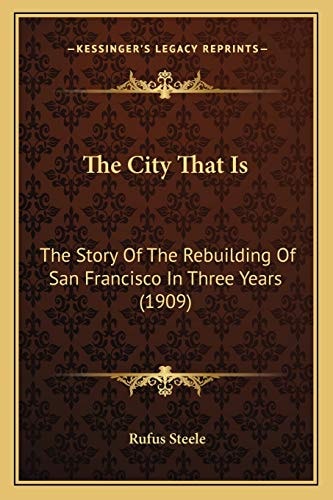 The City That Is: The Story Of The Rebuilding Of San Francisco In Three Years (1909)