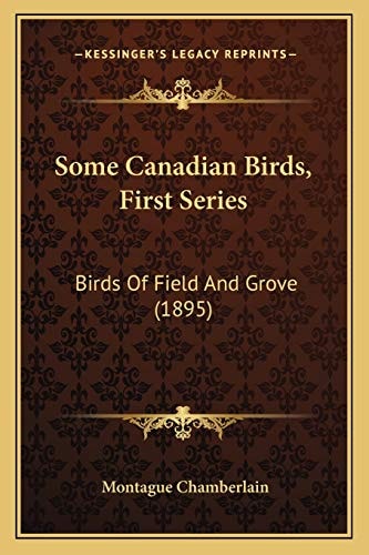 Some Canadian Birds, First Series: Birds Of Field And Grove (1895)