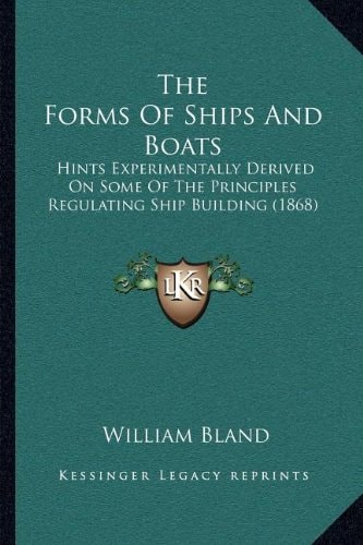 The Forms Of Ships And Boats: Hints Experimentally Derived On Some Of The Principles Regulating Ship Building (1868)