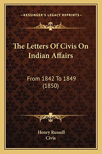 The Letters Of Civis On Indian Affairs: From 1842 To 1849 (1850)